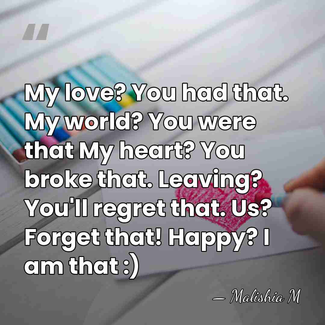 My love? You had that. My world? You were that My heart?&hellip; - Malishia M
