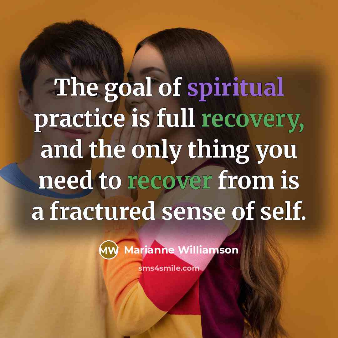 “The goal of spiritual practice is full recovery, and the…” quote by Marianne Williamson