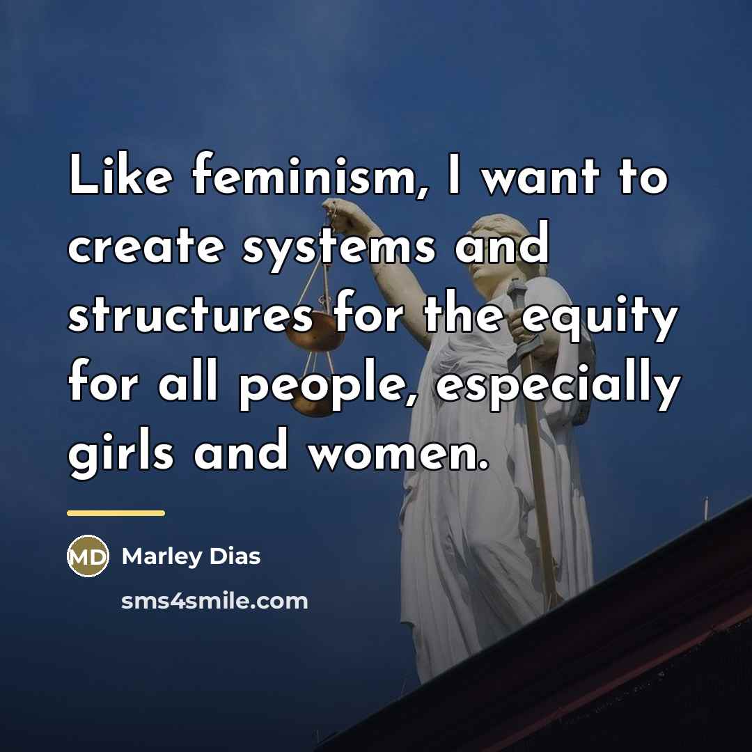 “Like feminism, I want to create systems and structures for…” quote by Marley Dias
