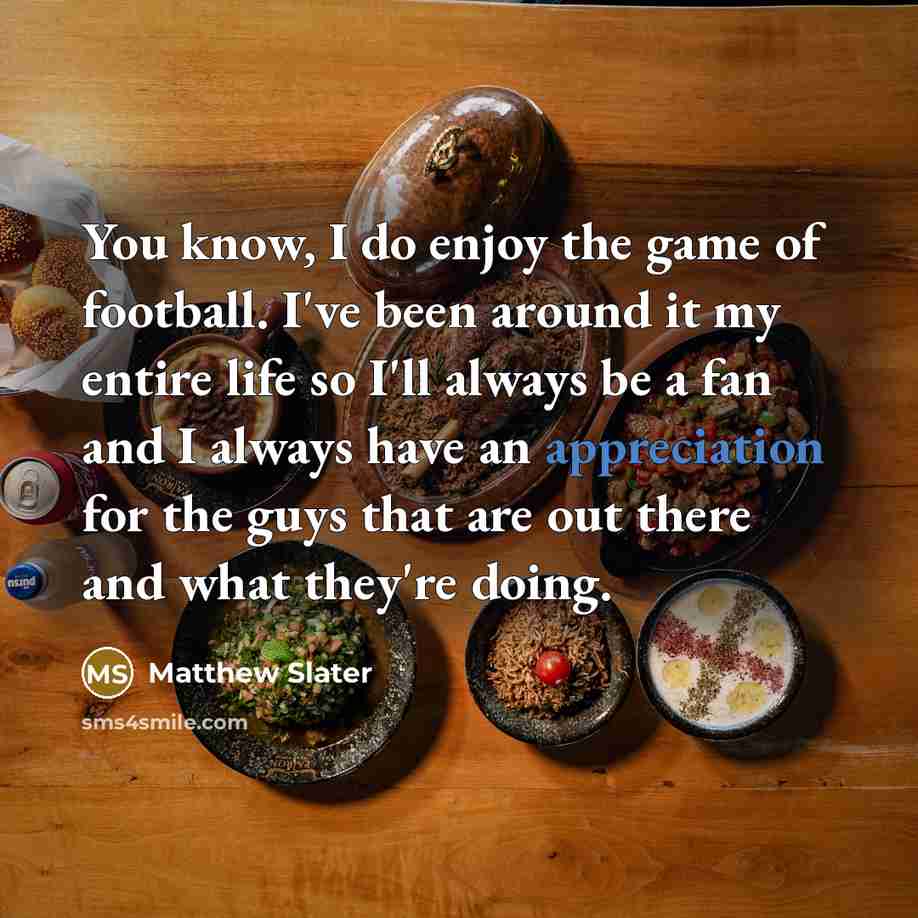 “You know, I do enjoy the game of football. I've…” quote by Matthew Slater
