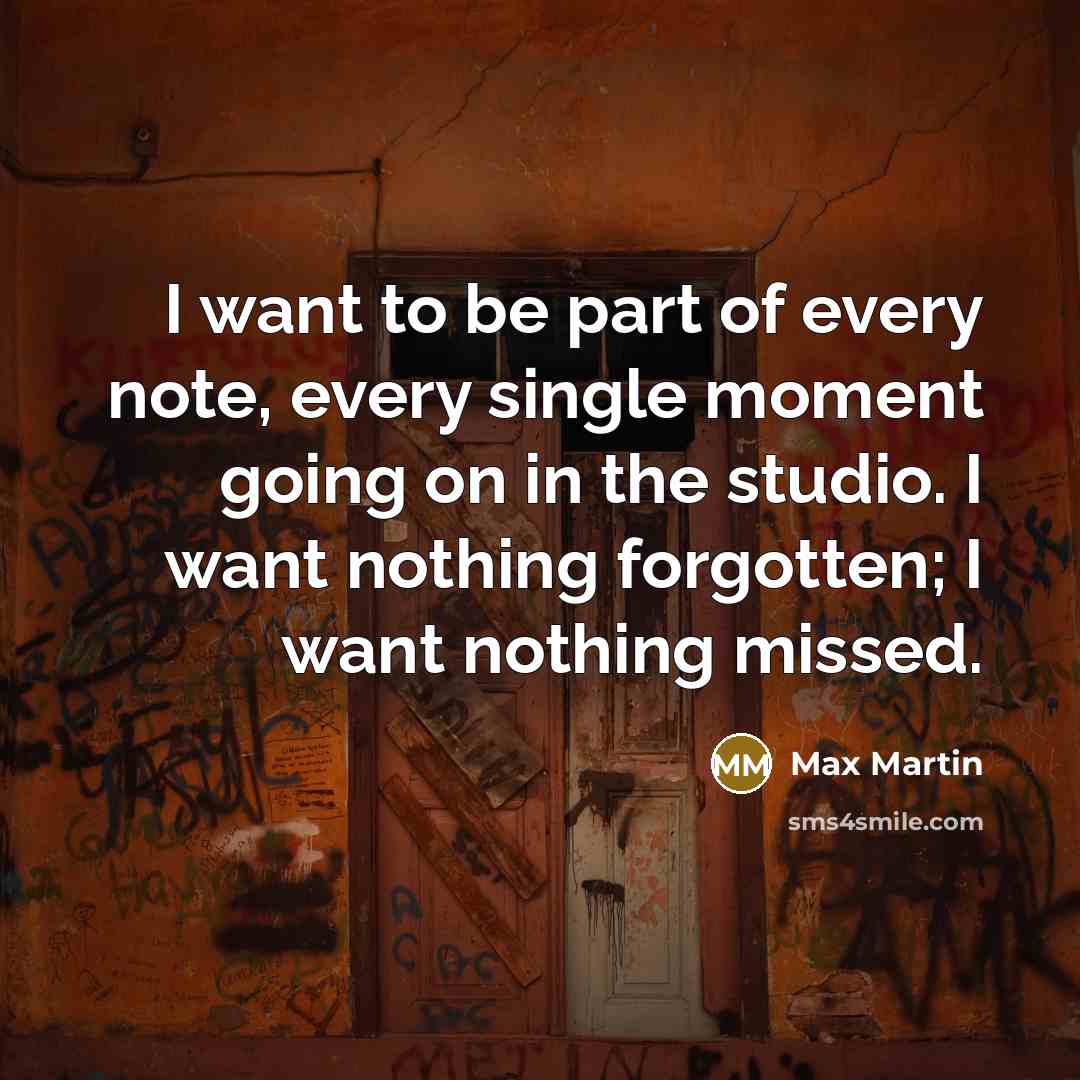 “I want to be part of every note, every single…” quote by Max Martin