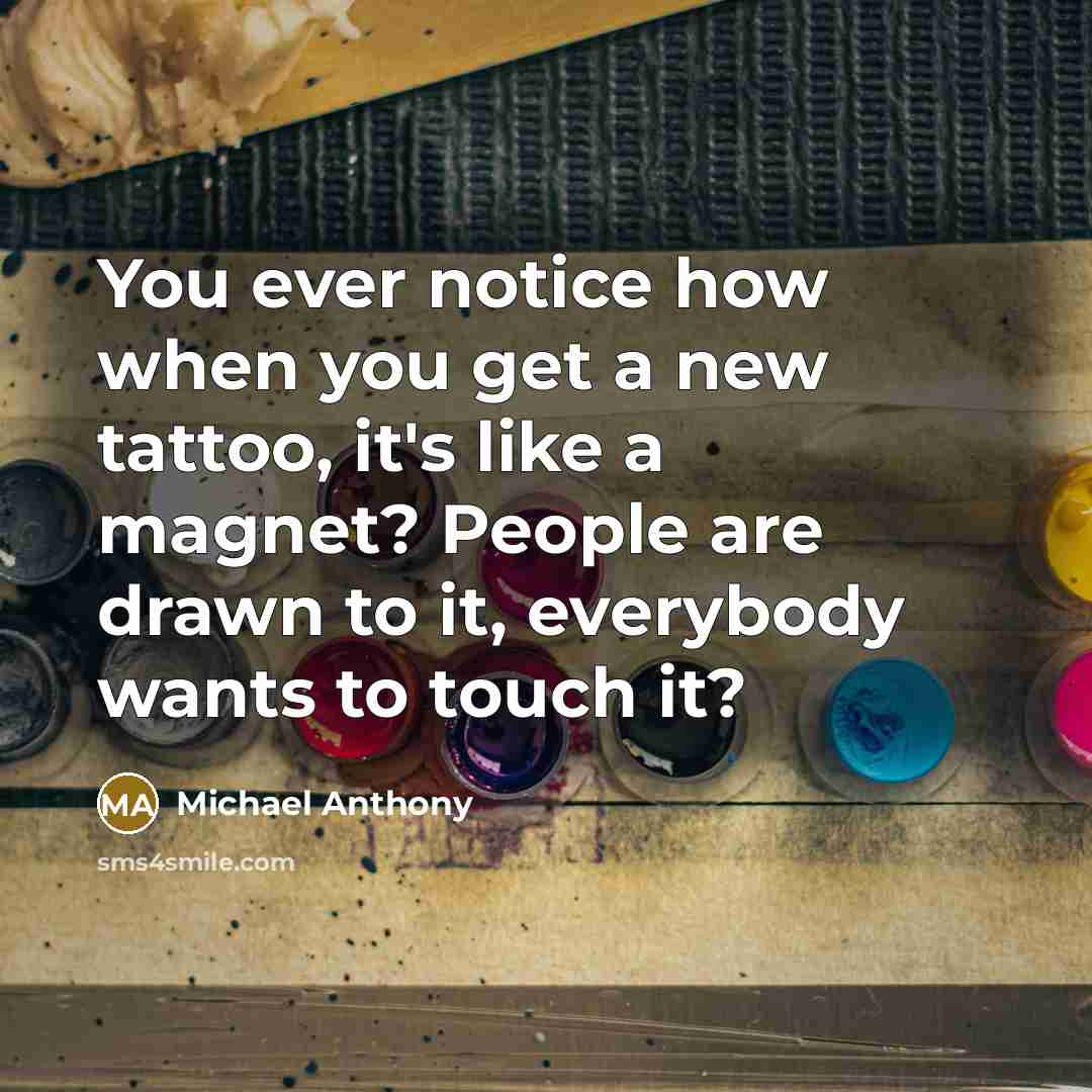 “You ever notice how when you get a new tattoo,…” quote by Michael Anthony
