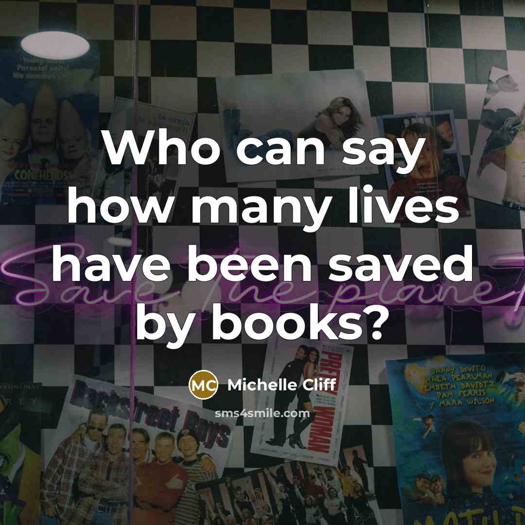 “Who can say how many lives have been saved by…” quote by Michelle Cliff