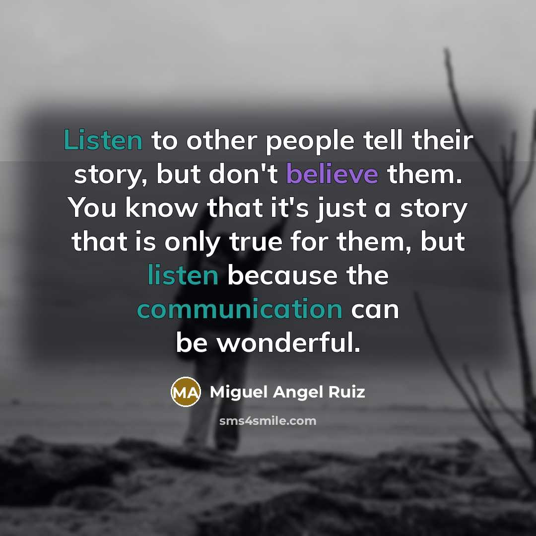 “Listen to other people tell their story, but don't believe…” quote by Miguel Angel Ruiz