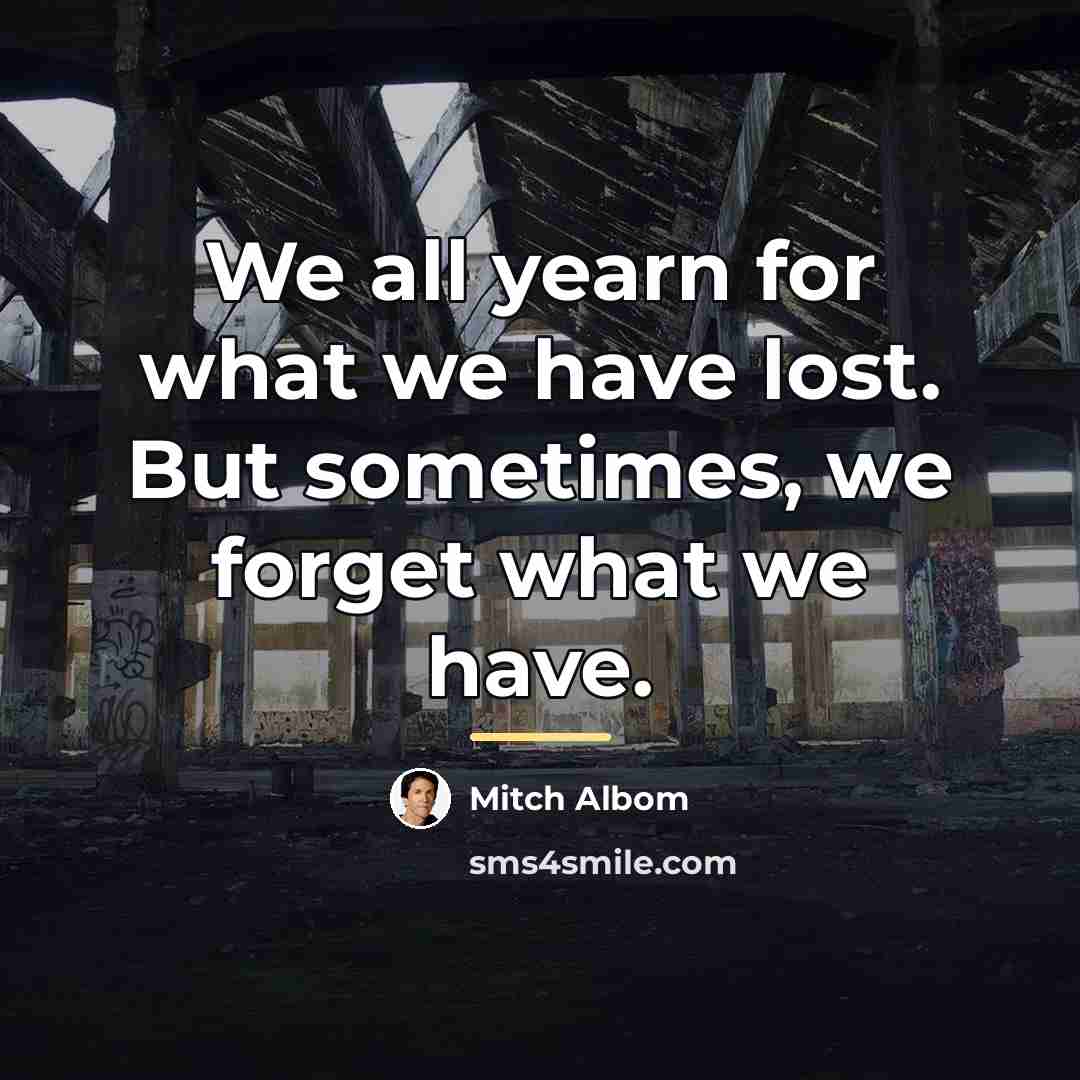 “We all yearn for what we have lost. But sometimes,…” quote by Mitch Albom