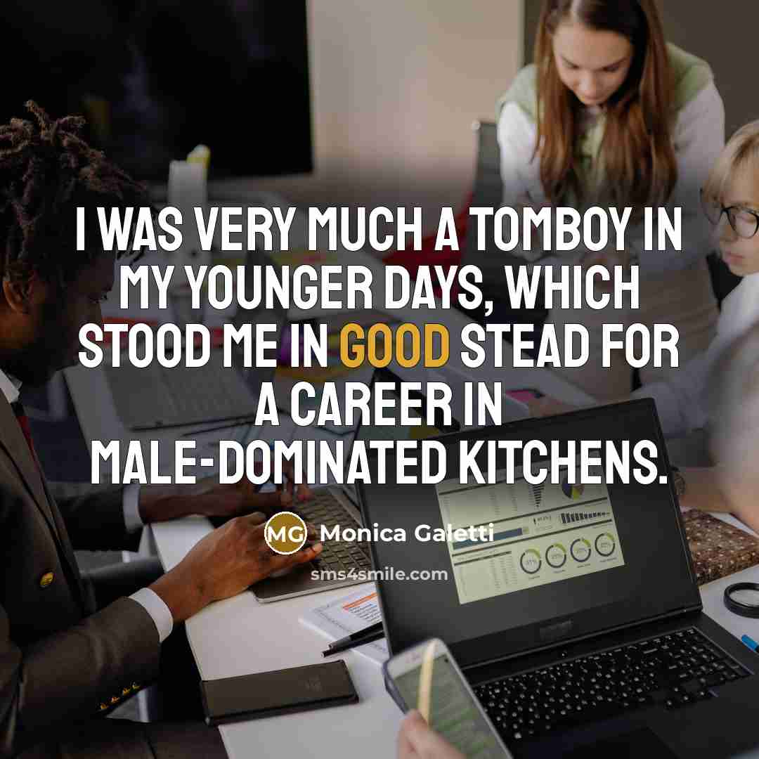 “I was very much a tomboy in my younger days,…” quote by Monica Galetti