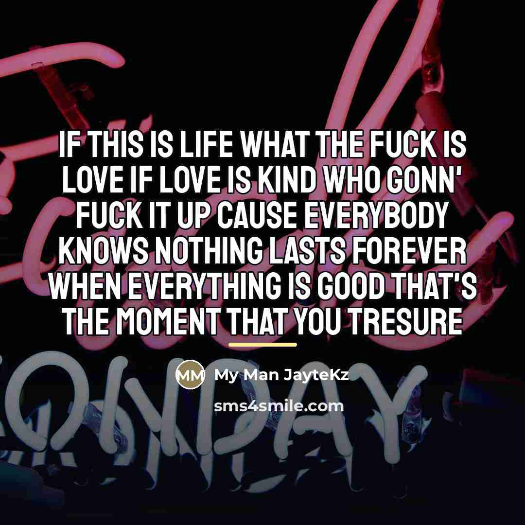 “If this is life what the fuck is love If…” quote by My Man JayteKz
