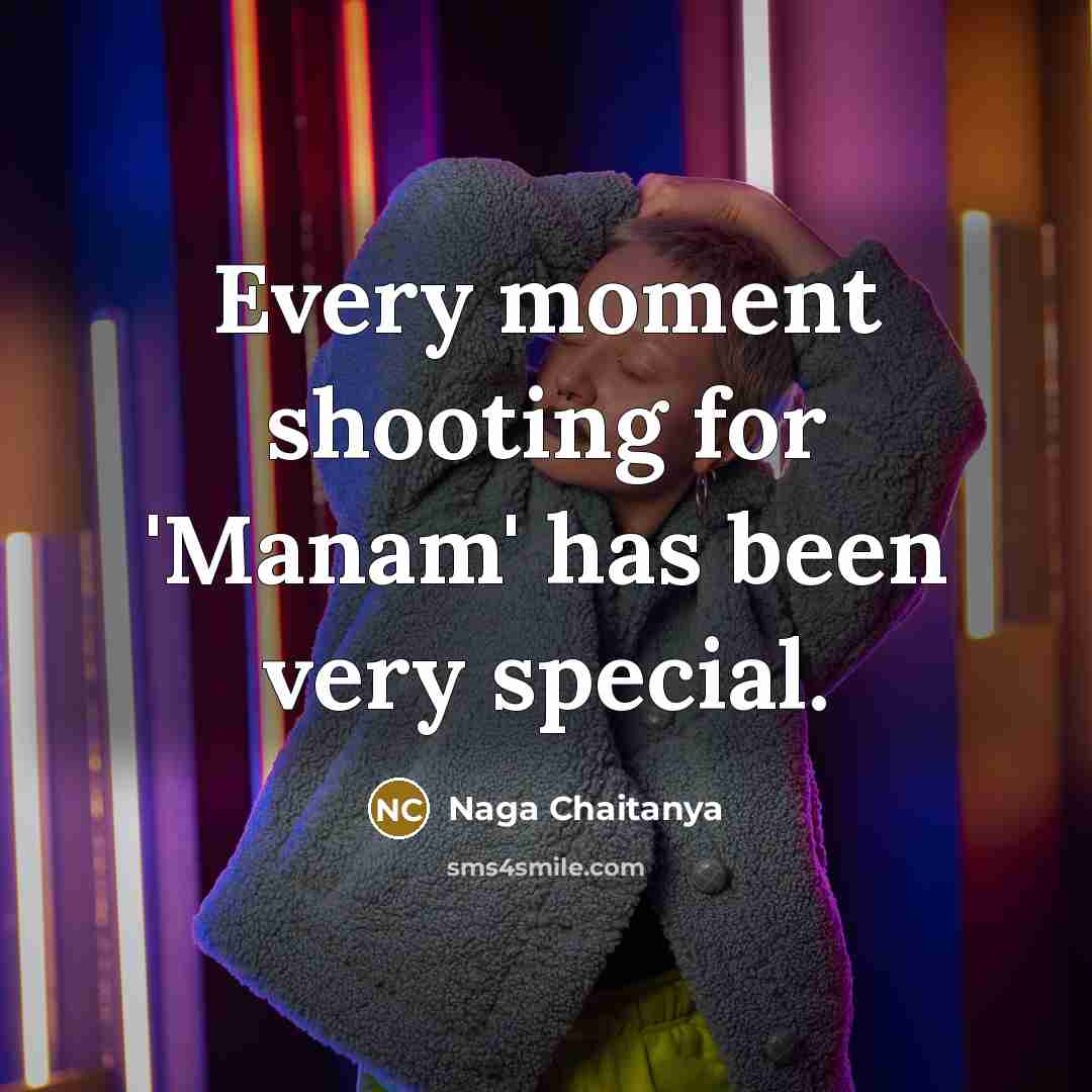 “Every moment shooting for 'Manam' has been very special.…” quote by Naga Chaitanya