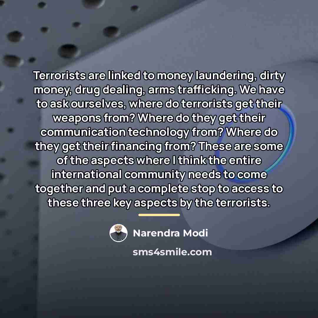 “Terrorists are linked to money laundering, dirty money, drug dealing,…” quote by Narendra Modi