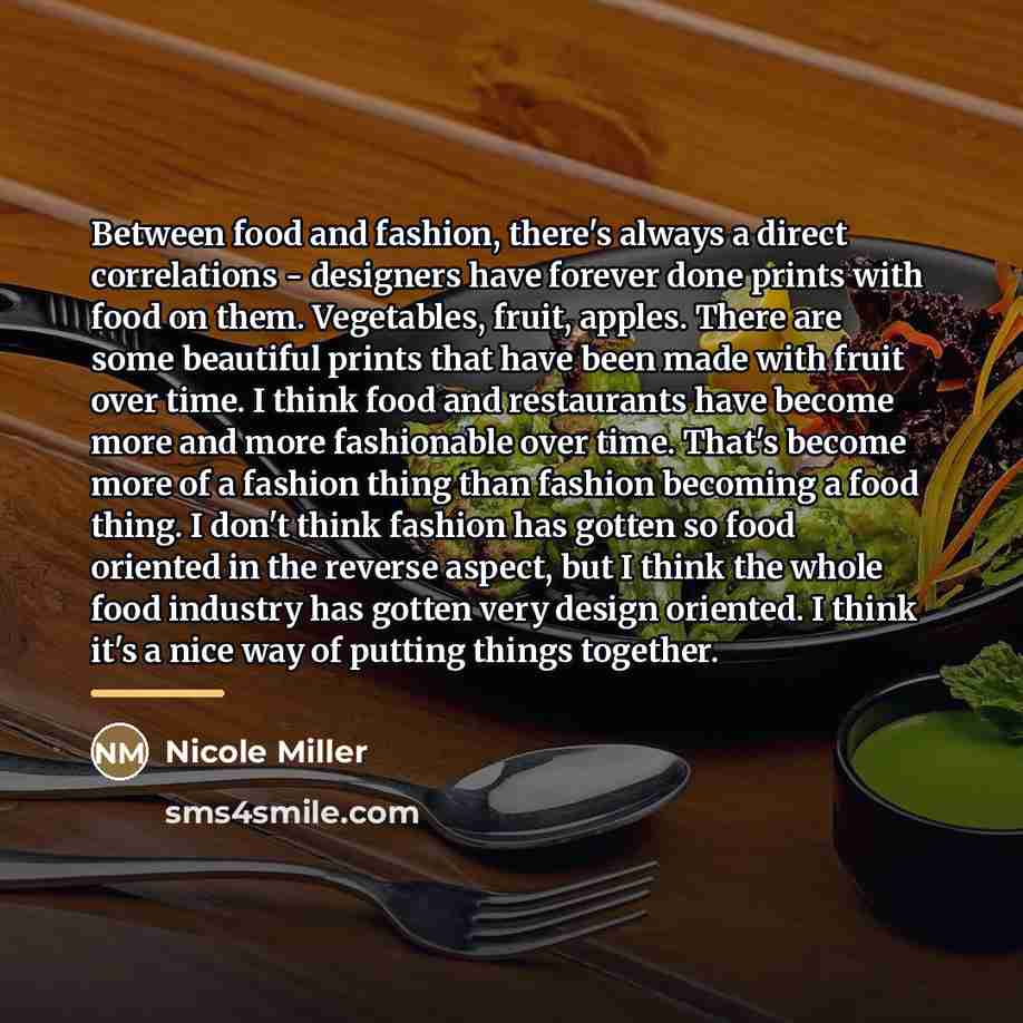 “Between food and fashion, there's always a direct correlations -…” quote by Nicole Miller