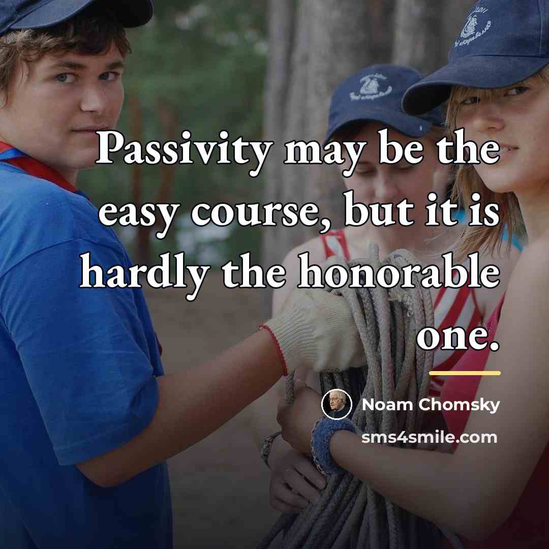 “Passivity may be the easy course, but it is hardly…” quote by Noam Chomsky