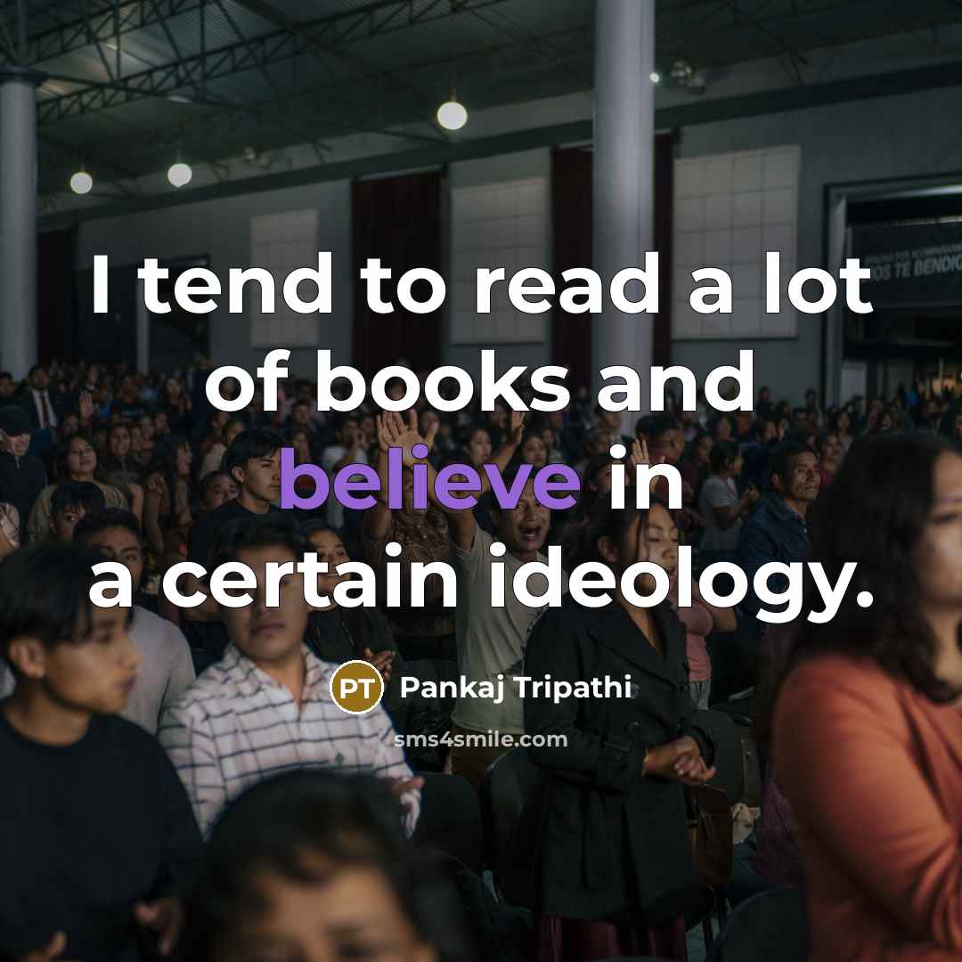 “I tend to read a lot of books and believe…” quote by Pankaj Tripathi