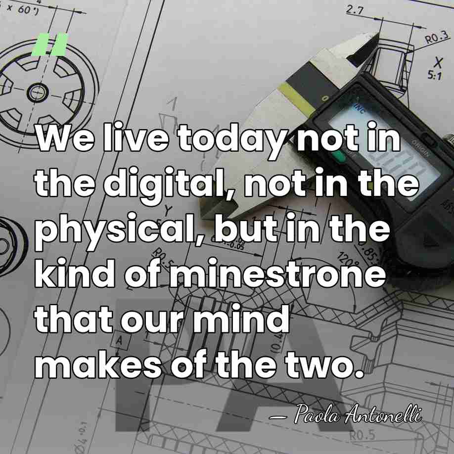 We live today not in the digital, not in the physical, but&hellip; - Paola Antonelli