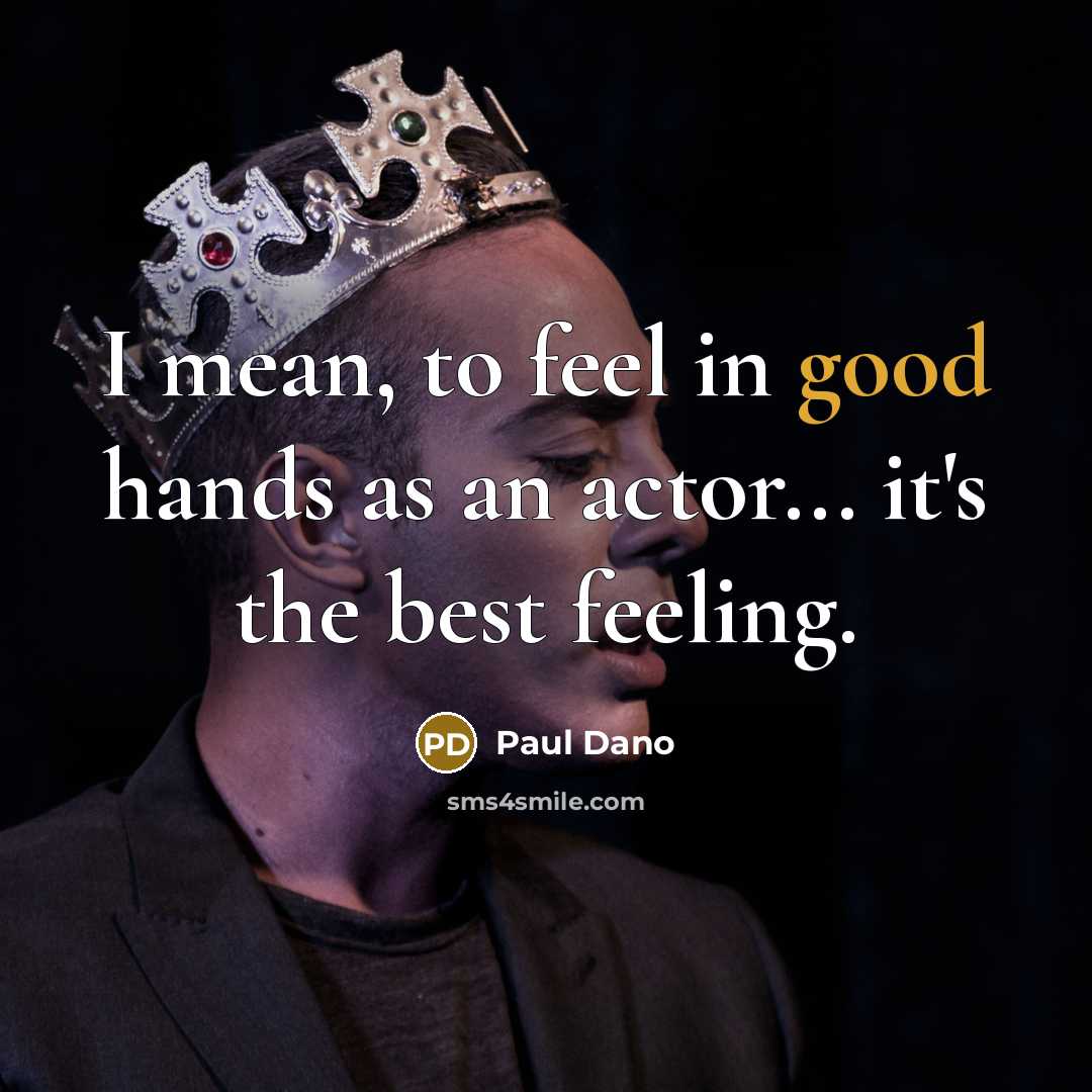 “I mean, to feel in good hands as an actor...…” quote by Paul Dano