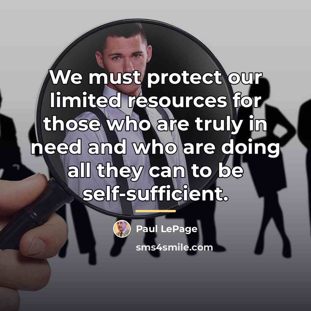 “We must protect our limited resources for those who are…” quote by Paul LePage