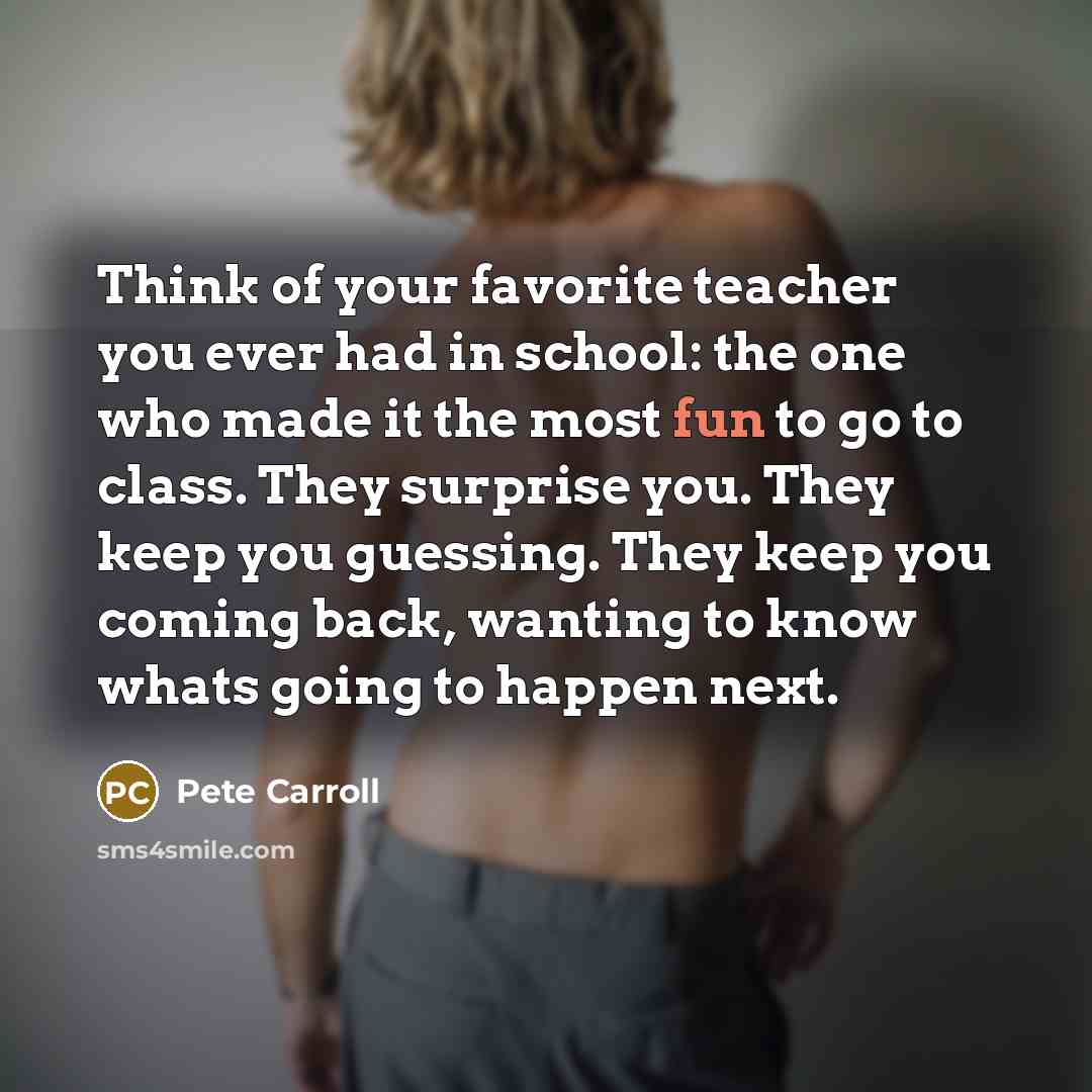 “Think of your favorite teacher you ever had in school:…” quote by Pete Carroll