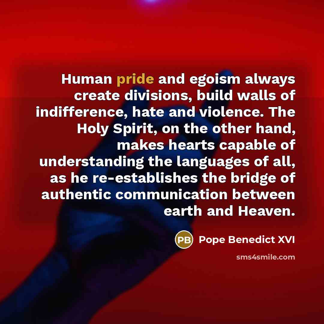 “Human pride and egoism always create divisions, build walls of…” quote by Pope Benedict XVI