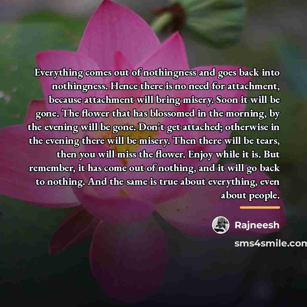 “Everything comes out of nothingness and goes back into nothingness.…” quote by Rajneesh