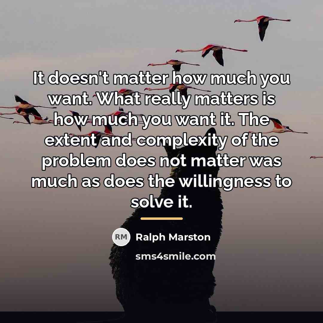 “It doesn't matter how much you want. What really matters…” quote by Ralph Marston