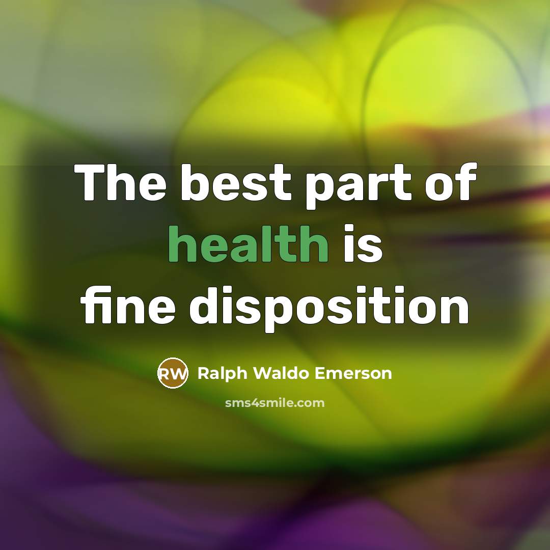 “The best part of health is fine disposition…” quote by Ralph Waldo Emerson