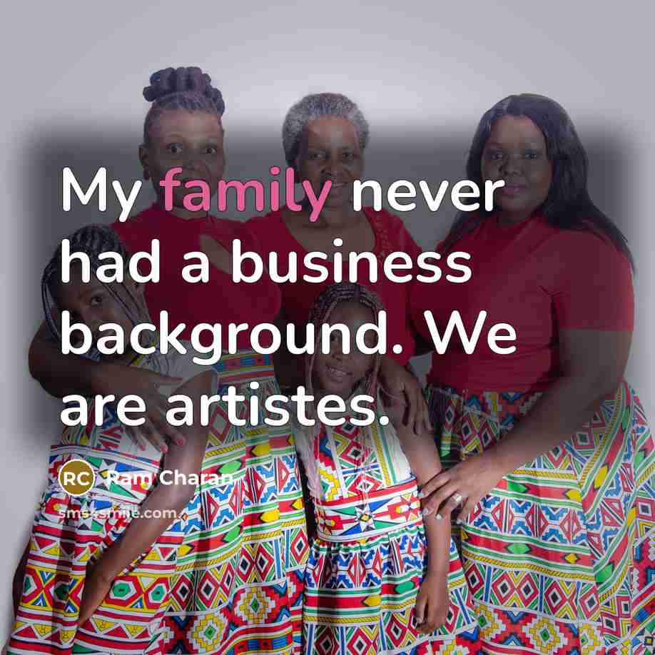 “My family never had a business background. We are artistes.…” quote by Ram Charan