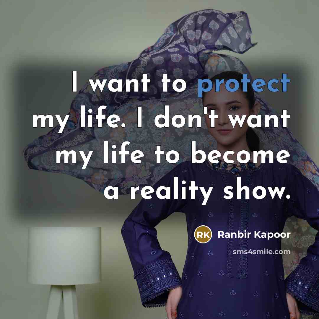 “I want to protect my life. I don't want my…” quote by Ranbir Kapoor