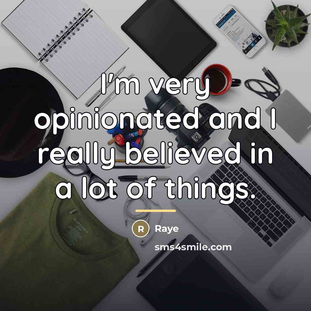 “I'm very opinionated and I really believed in a lot…” quote by Raye
