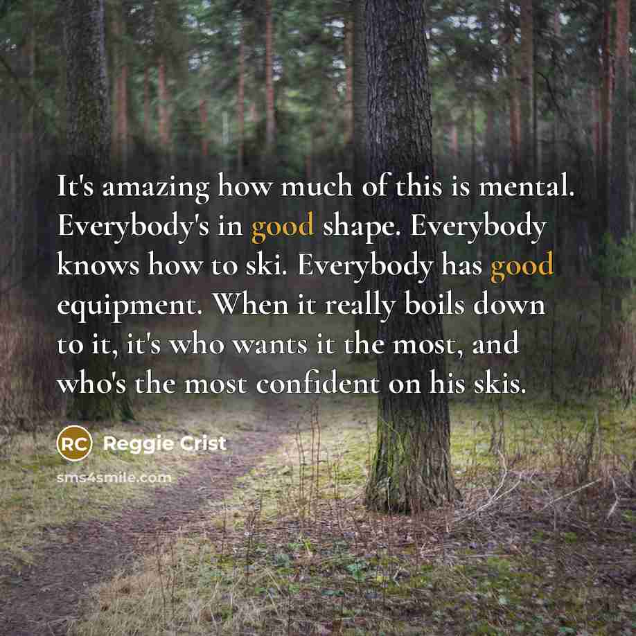 “It's amazing how much of this is mental. Everybody's in…” quote by Reggie Crist