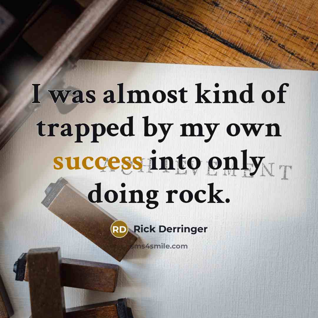 “I was almost kind of trapped by my own success…” quote by Rick Derringer