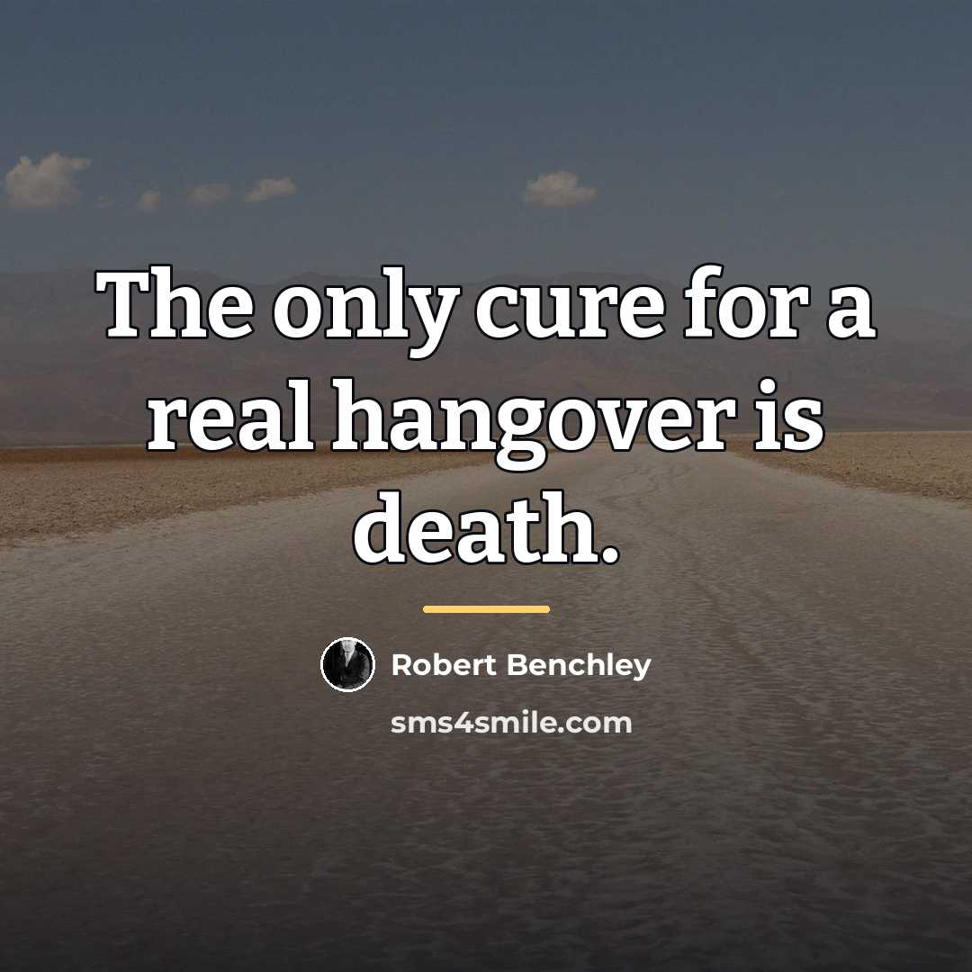“The only cure for a real hangover is death.…” quote by Robert Benchley