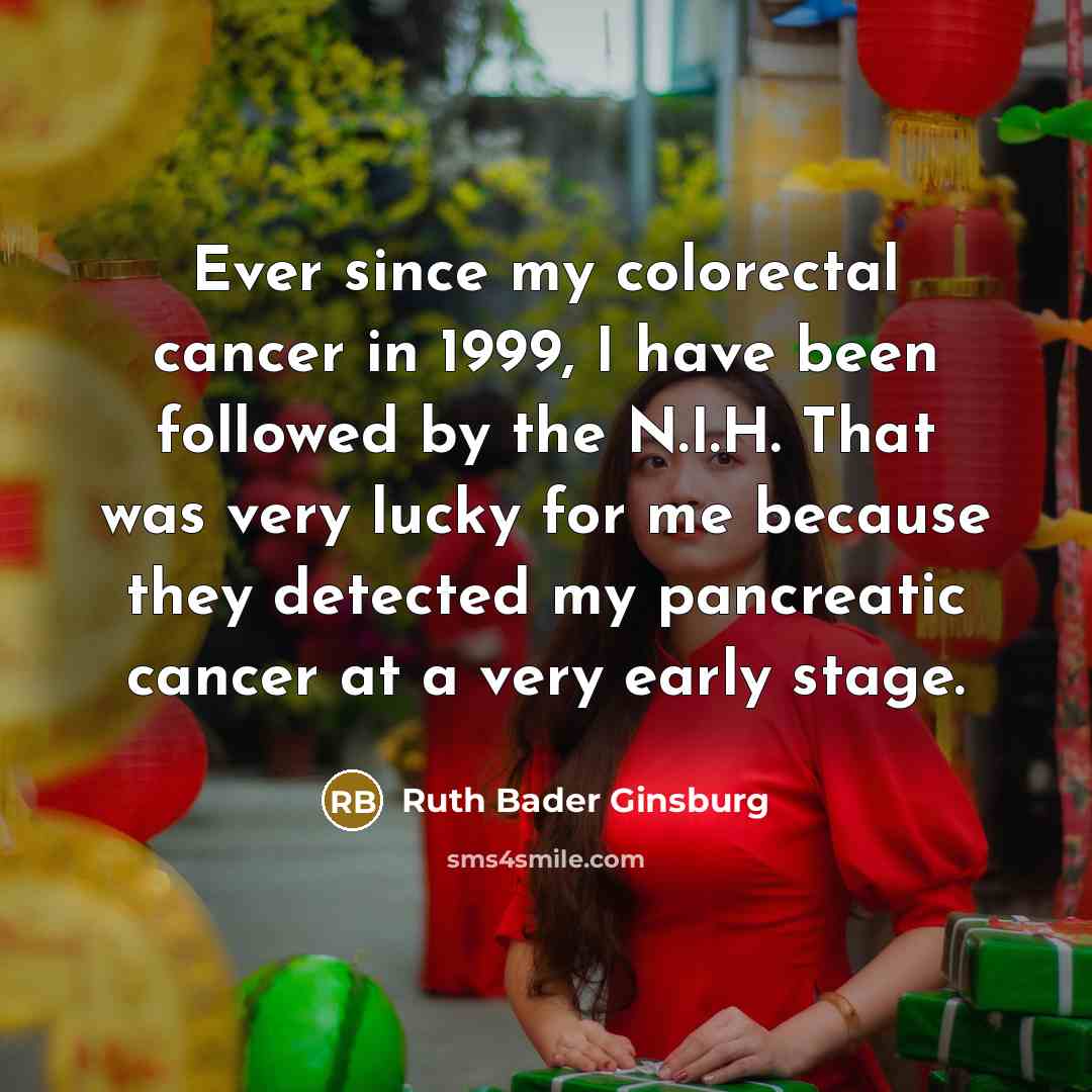 “Ever since my colorectal cancer in 1999, I have been…” quote by Ruth Bader Ginsburg
