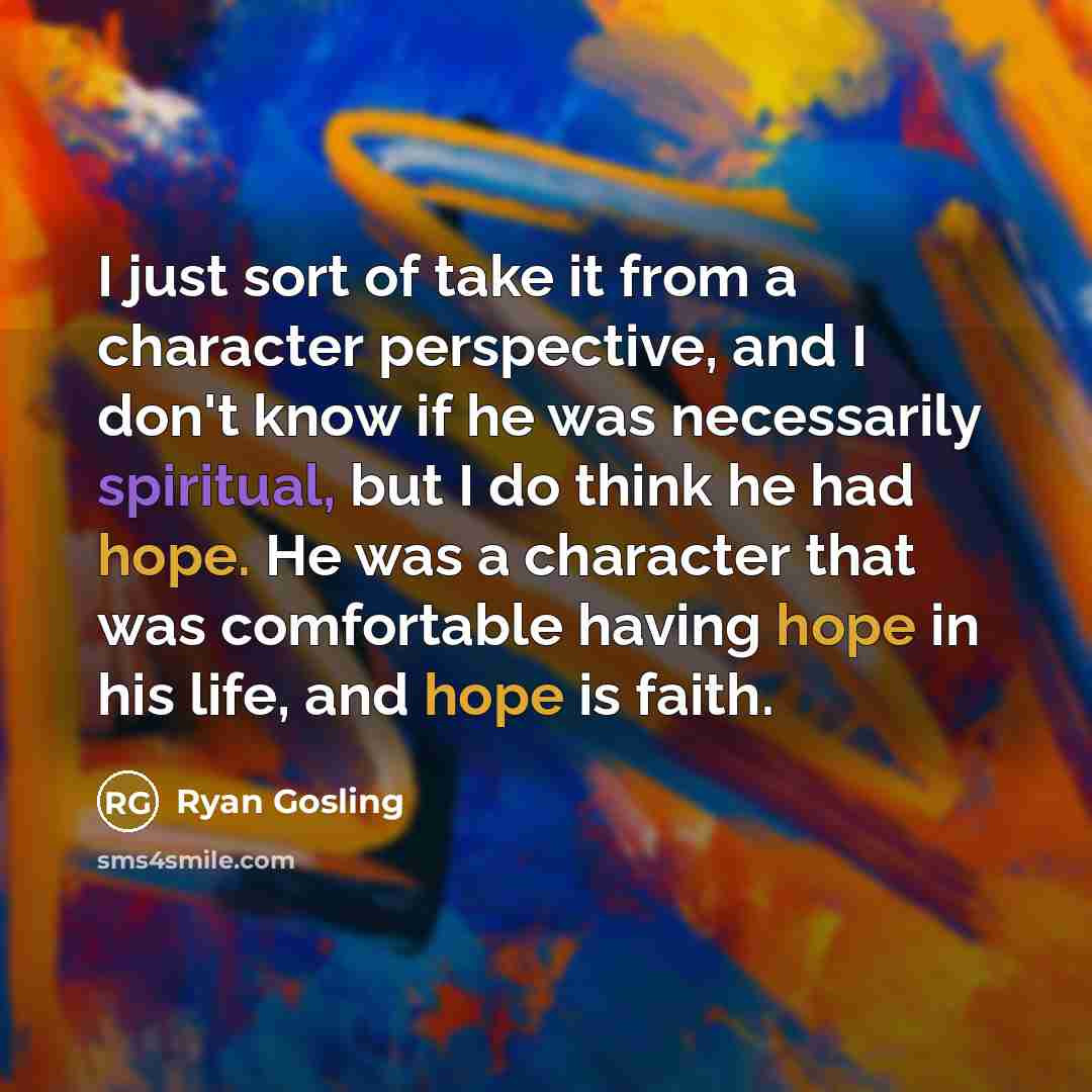 “I just sort of take it from a character perspective,…” quote by Ryan Gosling