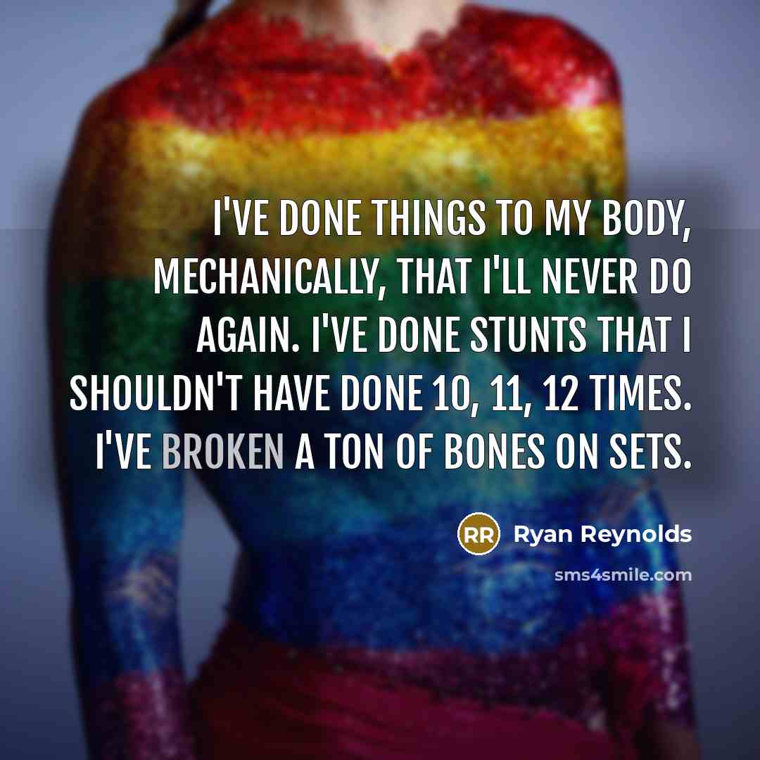 “I've done things to my body, mechanically, that I'll never…” quote by Ryan Reynolds
