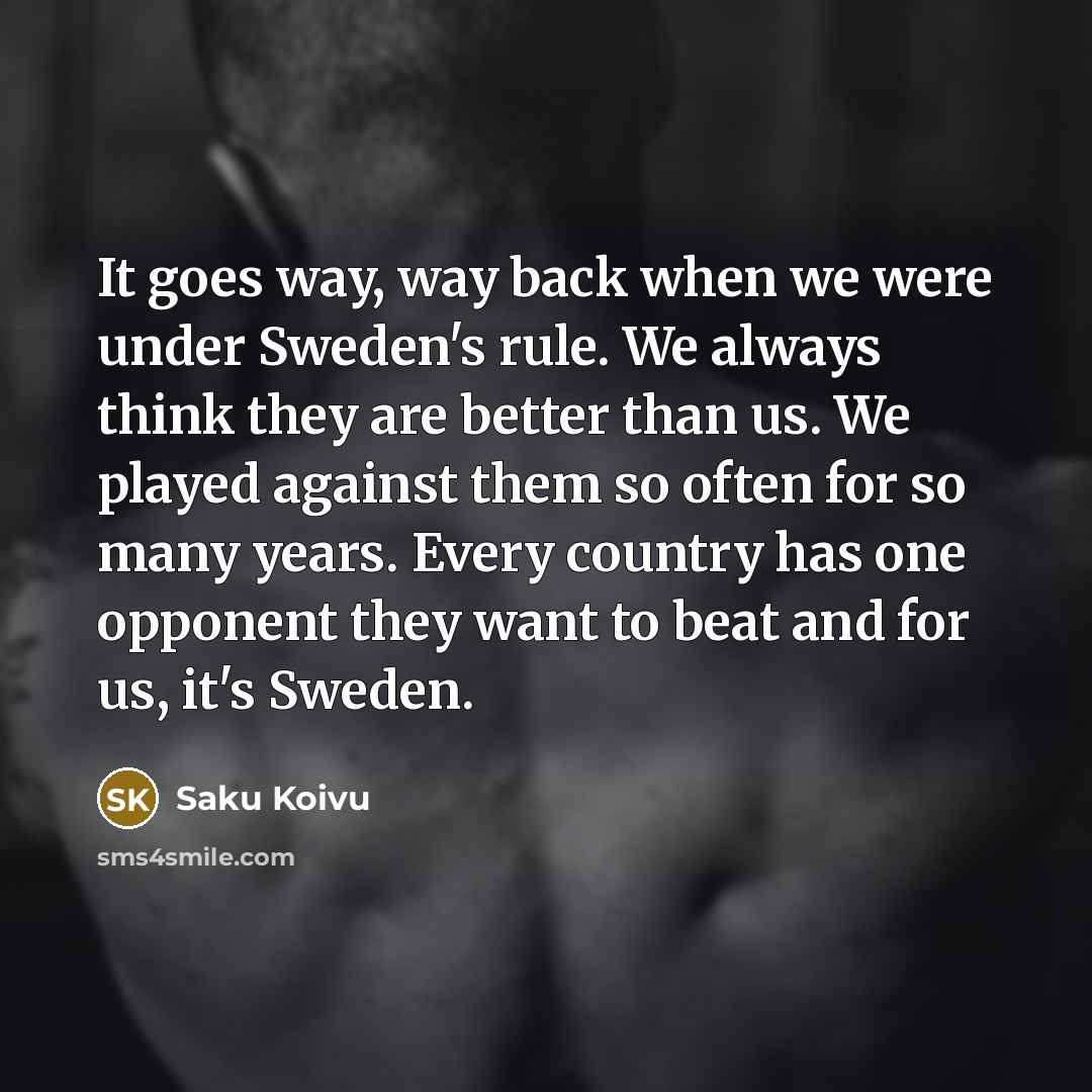“It goes way, way back when we were under Sweden's…” quote by Saku Koivu