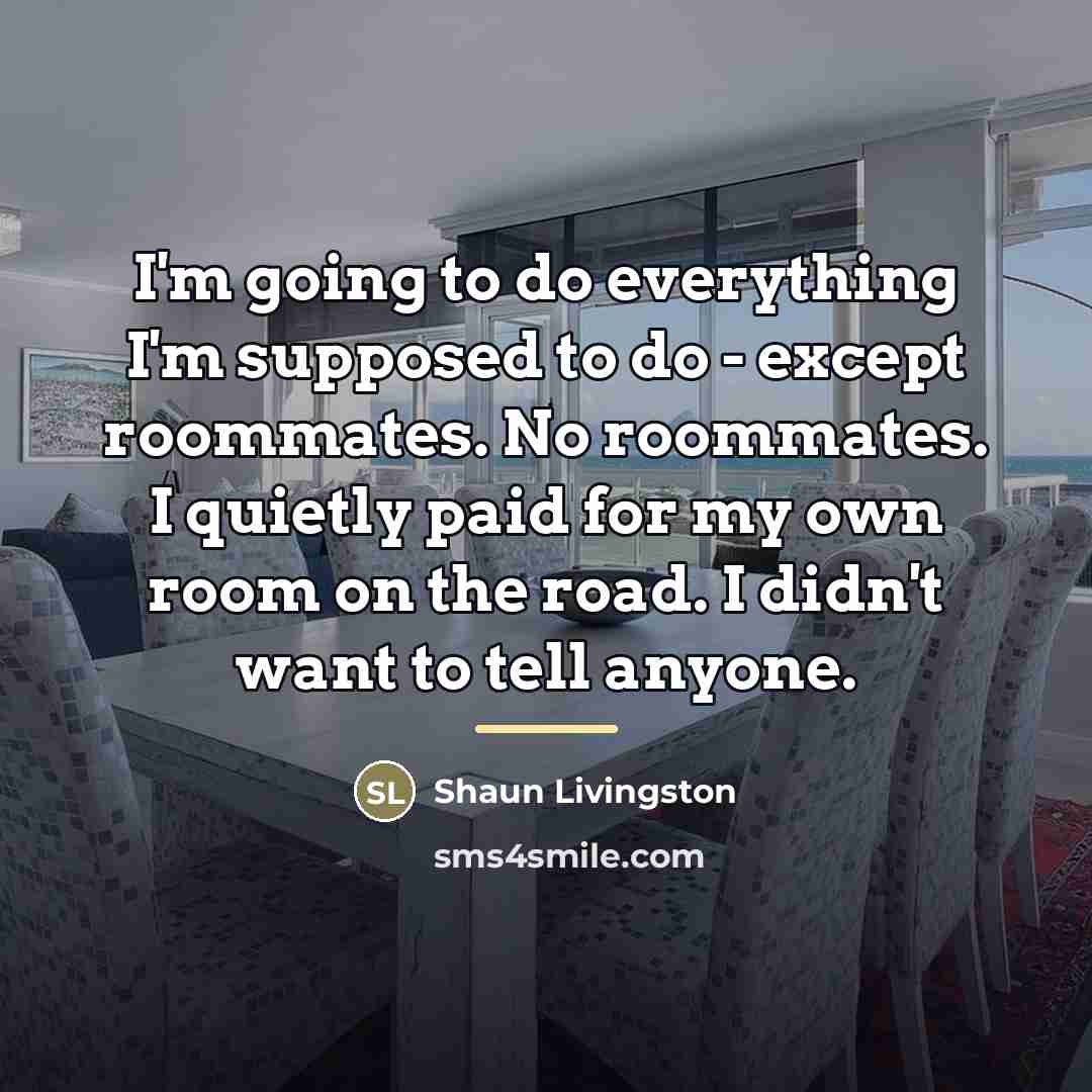 “I'm going to do everything I'm supposed to do -…” quote by Shaun Livingston