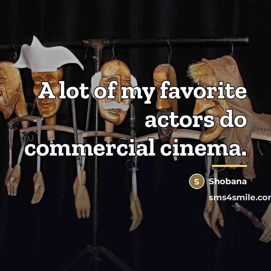 “A lot of my favorite actors do commercial cinema.…” quote by Shobana