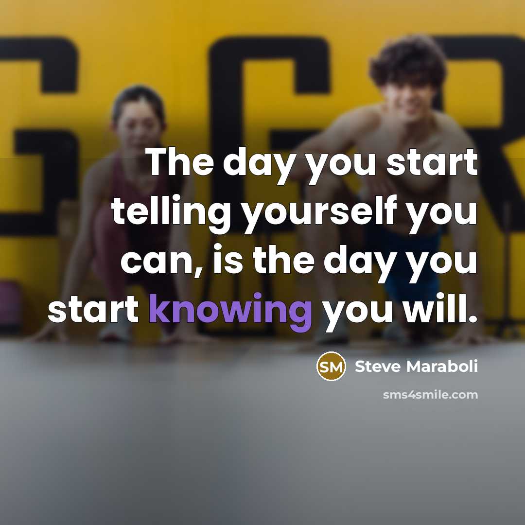 “The day you start telling yourself you can, is the…” quote by Steve Maraboli