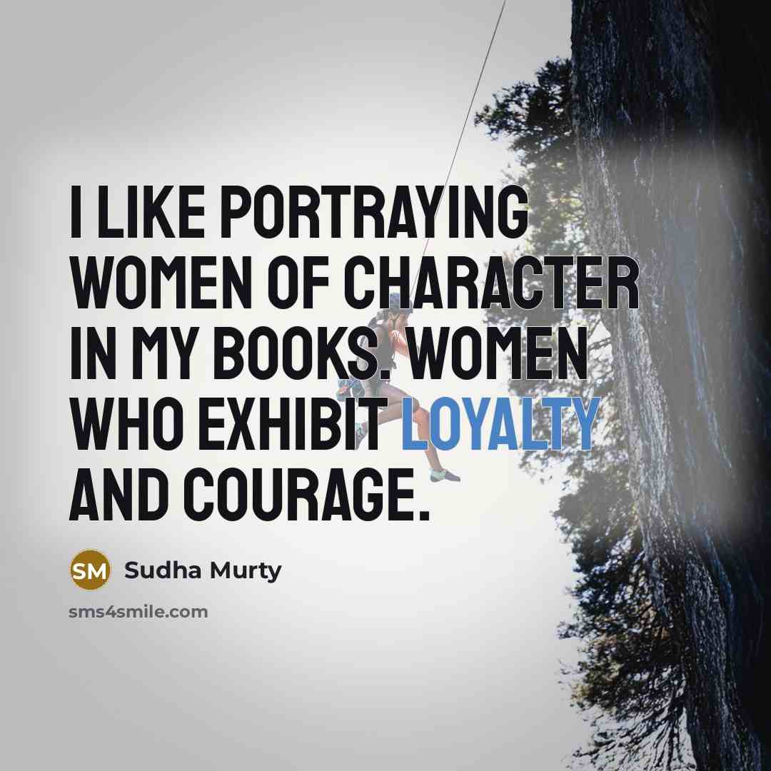 “I like portraying women of character in my books. Women…” quote by Sudha Murty