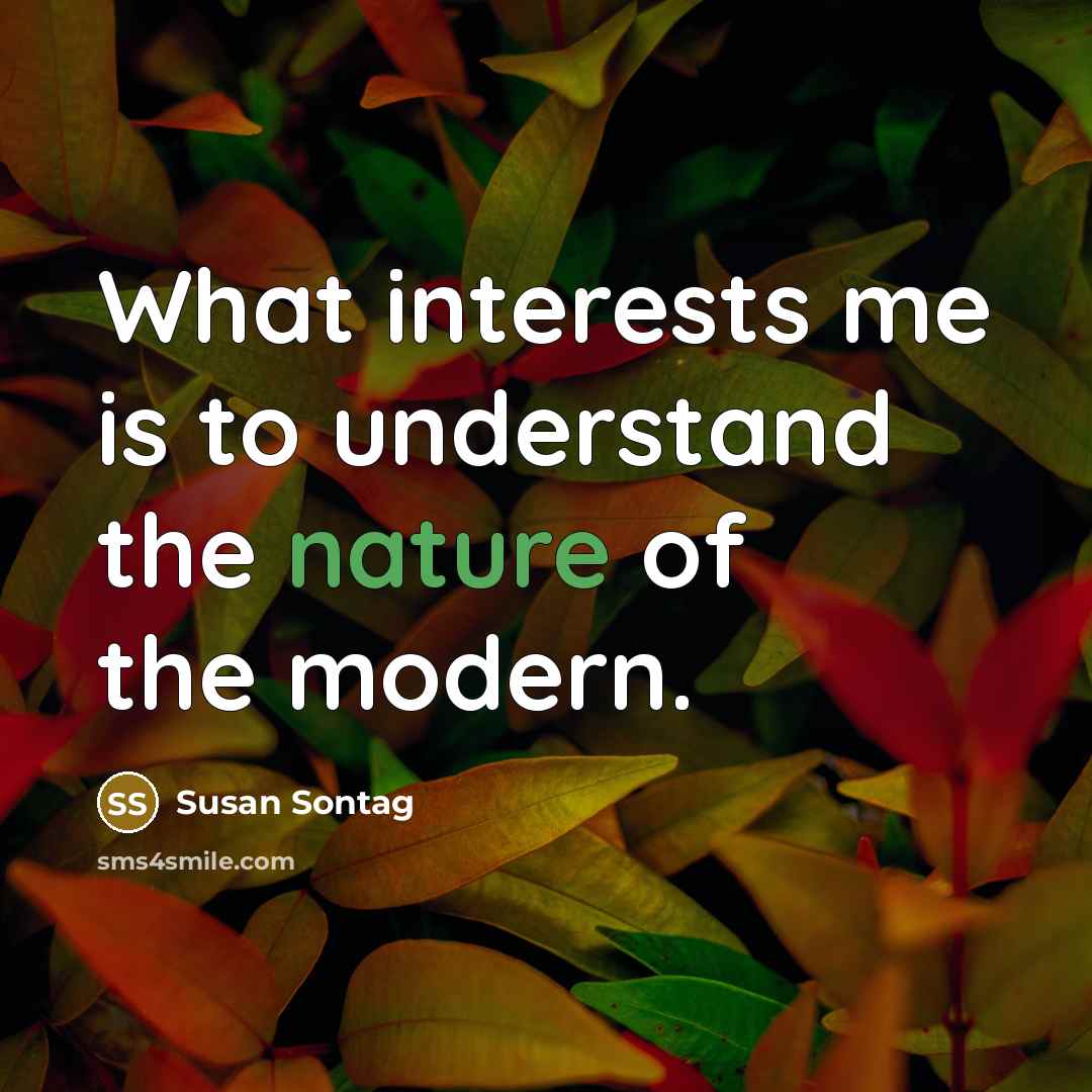 “What interests me is to understand the nature of the…” quote by Susan Sontag