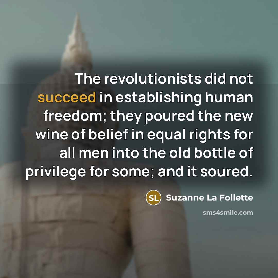 “The revolutionists did not succeed in establishing human freedom; they…” quote by Suzanne La Follette