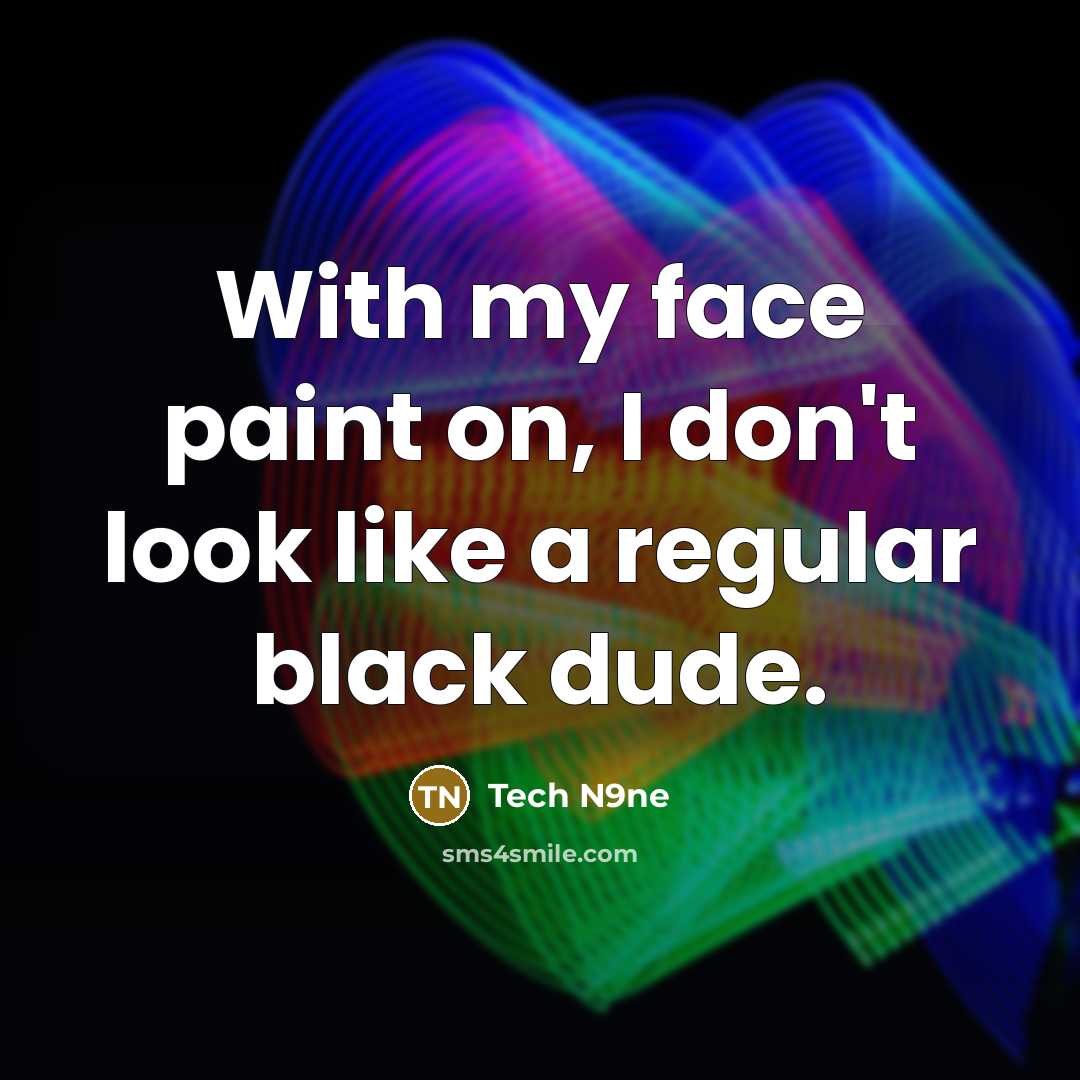 “With my face paint on, I don't look like a…” quote by Tech N9ne