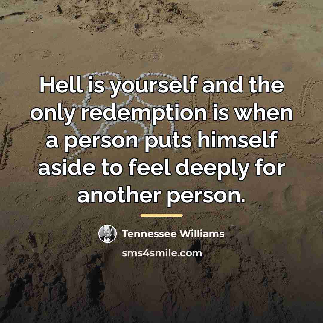 “Hell is yourself and the only redemption is when a…” quote by Tennessee Williams