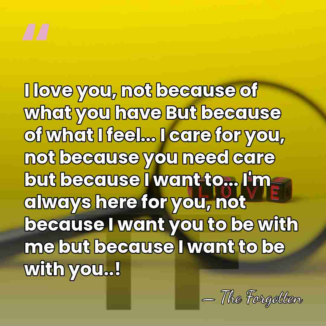 I love you, not because of what you have But because of&hellip; - The Forgotten