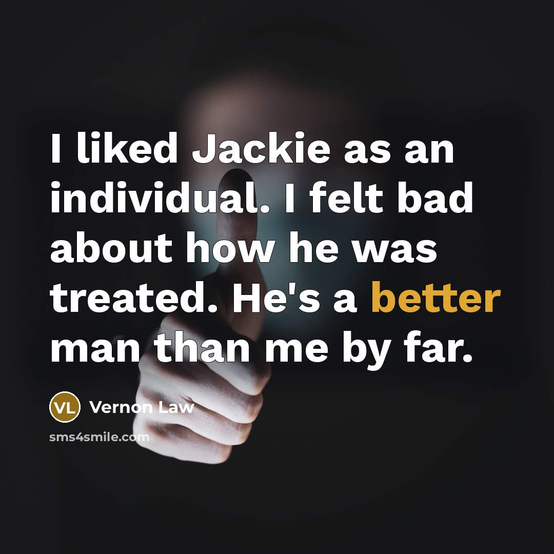 “I liked Jackie as an individual. I felt bad about…” quote by Vernon Law