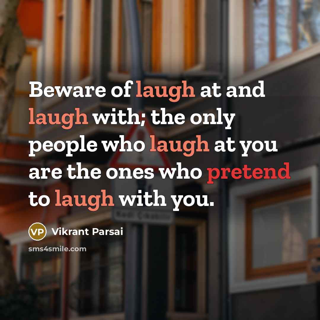 “Beware of laugh at and laugh with; the only people…” quote by Vikrant Parsai