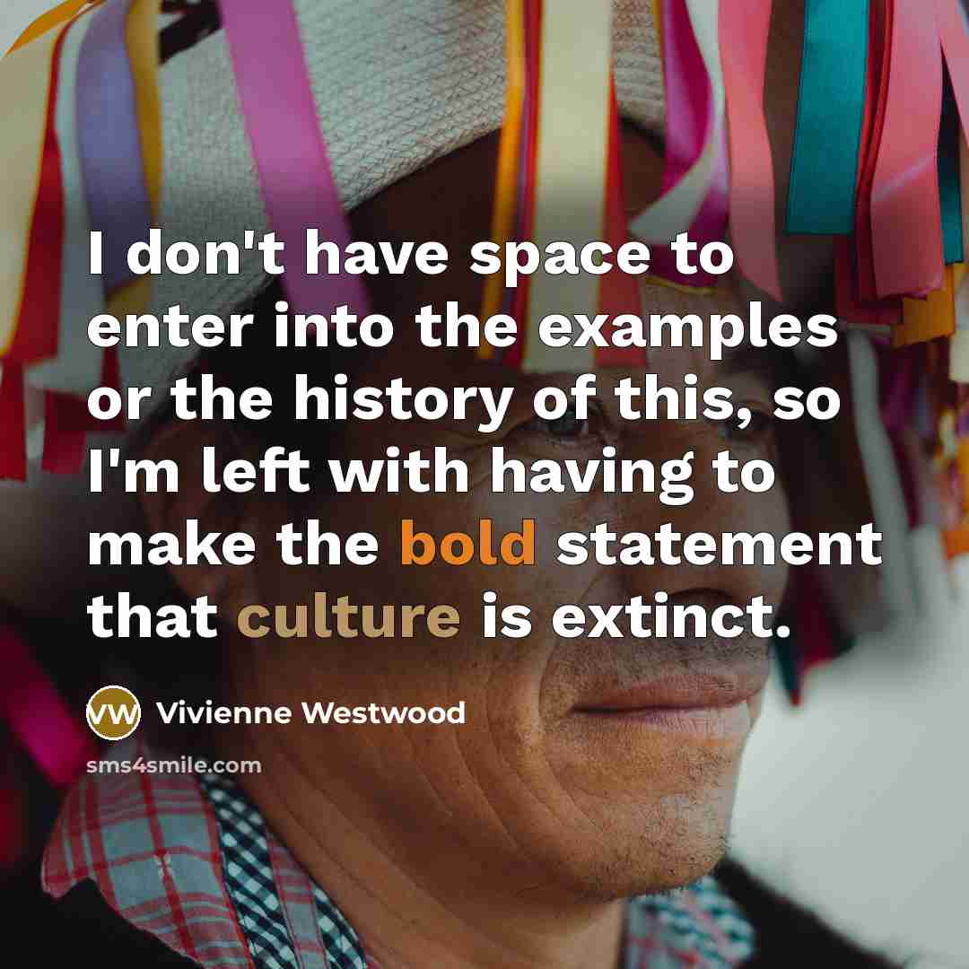 “I don't have space to enter into the examples or…” quote by Vivienne Westwood