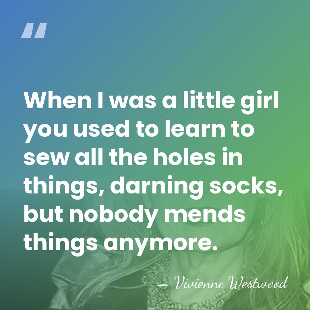When I was a little girl you used to learn to sew&hellip; - Vivienne Westwood