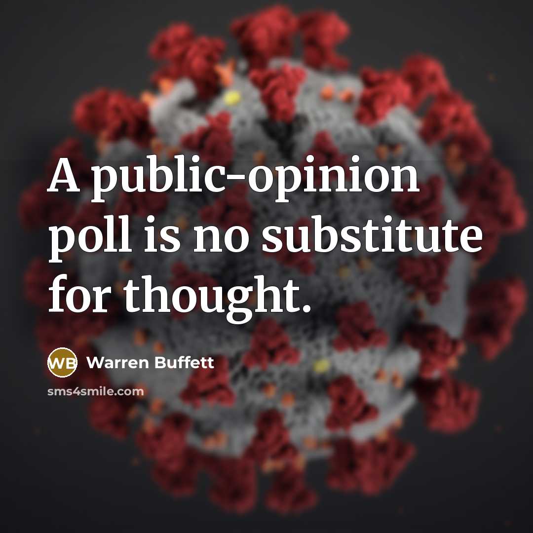 “A public-opinion poll is no substitute for thought.” quote by Warren Buffett