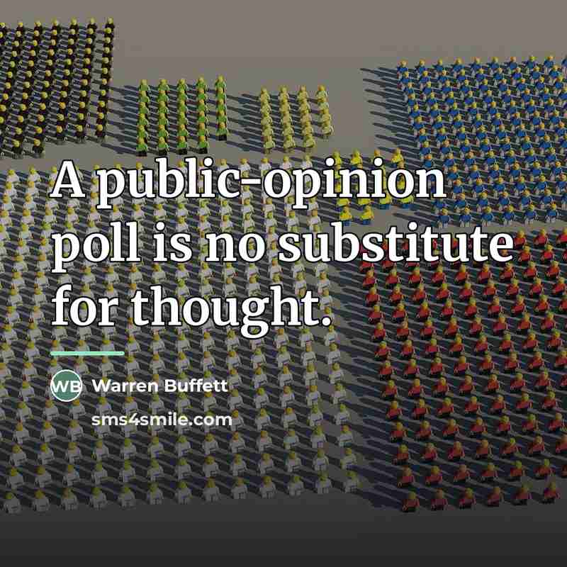 “A public-opinion poll is no substitute for thought.…” quote by Warren Buffett