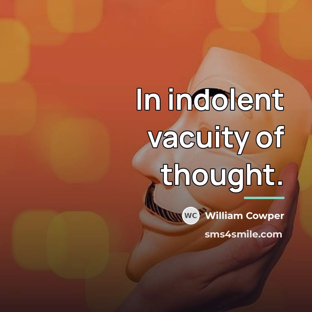 “In indolent vacuity of thought.…” quote by William Cowper